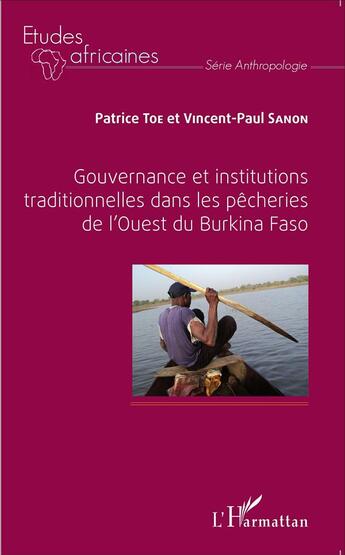 Couverture du livre « Gouvernance et institutions traditionnelles dans les pêcheries de l'ouest du Burkina Faso » de Patrice Toe et Vicent-Paul Sanon aux éditions L'harmattan