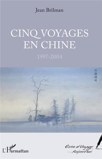 Couverture du livre « Cinq voyages en Chine ; 1997-2004 » de Jean Brilman aux éditions L'harmattan