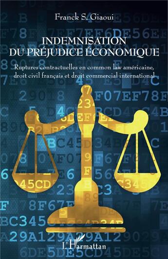 Couverture du livre « Indemnisation du préjudice économique ; ruptures contractuelles en common law américaine, droit civil français et droit commercial international » de Franck S. Giaoui aux éditions L'harmattan