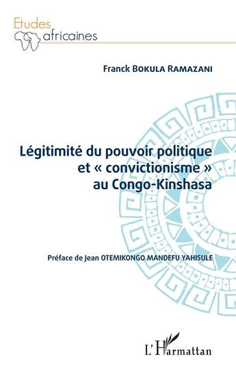 Couverture du livre « Légitimité du pouvoir politique et convictionisme au Congo-Kinshasa » de Franck Ramazani Bokula aux éditions L'harmattan