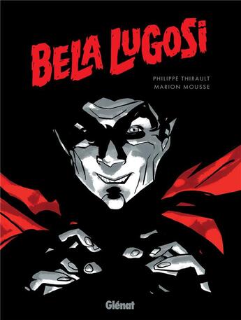 Couverture du livre « Bela lugosi » de Philippe Thirault et Marion Mousse aux éditions Glenat