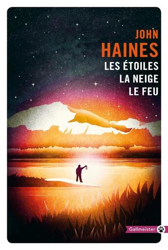 Couverture du livre « Les étoiles, la neige, le feu » de John Haines aux éditions Gallmeister