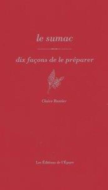 Couverture du livre « Dix façons de le préparer : le sumac » de Claire Bastier aux éditions Les Editions De L'epure