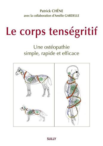 Couverture du livre « Le corps tenségritif : un ostéopathie simple, rapide et efficace » de Patrick Chene et Amelie Gardelle aux éditions Sully