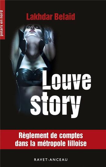 Couverture du livre « Louve story ; règlement de comptes dans la métropole lilloise » de Lakhdar Belaid aux éditions Ravet-anceau