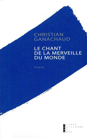 Couverture du livre « Le chant de la merveille du monde » de Christian Ganachaud aux éditions Pierre-guillaume De Roux