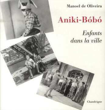 Couverture du livre « Aniki-Bobo ; enfants dans la ville » de Manuel De Oliveira aux éditions Chandeigne