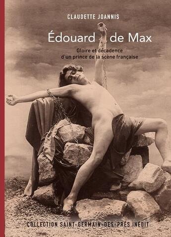 Couverture du livre « Edouard de Max ; gloire et décadence d'un prince de la scène française » de Claudette Joannis aux éditions Cohen Et Cohen