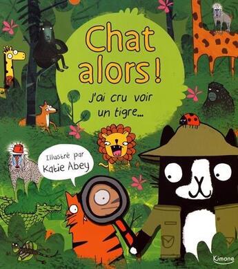 Couverture du livre « J'ai cru voir un tigre... » de Katie Abey aux éditions Kimane