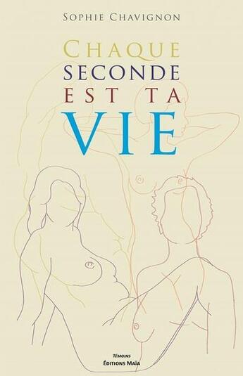 Couverture du livre « Chaque seconde est ta vie » de Sophie Chavignon aux éditions Editions Maia