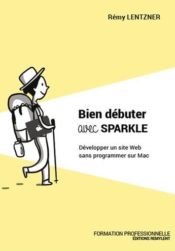 Couverture du livre « Bien débuter avec Sparkle : développer un site web sans programmer sur Mac » de Remy Lentzner aux éditions Remylent