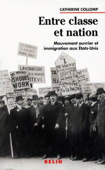 Couverture du livre « Entre classe et nation ; mouvement ouvrier et immigration aux Etats-Unis » de Collomp Catherine aux éditions Belin