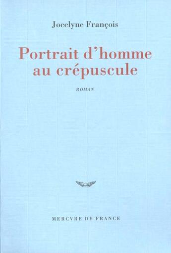 Couverture du livre « Portrait d'homme au crepuscule » de Jocelyne Francois aux éditions Mercure De France