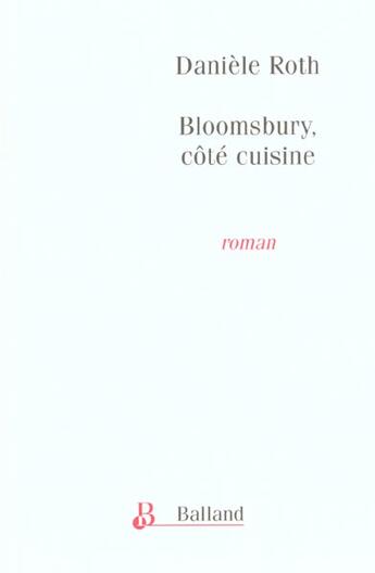 Couverture du livre « Bloomsbury Cote Cuisine » de Daniele Roth aux éditions Balland