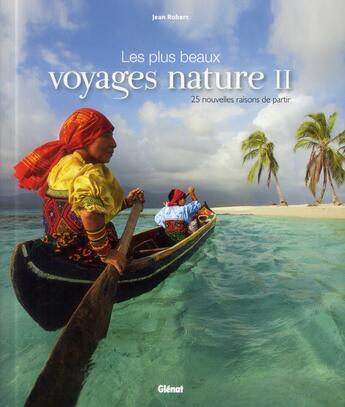 Couverture du livre « Les plus beaux voyages nature t.2 ; 25 nouvelles raisons de partir » de Jean Robert aux éditions Glenat