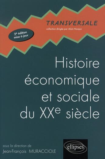 Couverture du livre « Histoire économique et sociale du xx siècle ; prépa hec 1e année (2e édition mise a jour) » de Muracciole J-F. aux éditions Ellipses