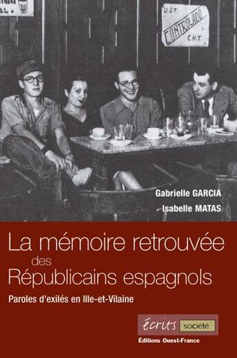 Couverture du livre « La mémoire retrouvée des républicains espagnols ; paroles d'exilés en IIle-et-Vilaine » de Matas-Garcia - Le Be aux éditions Ouest France