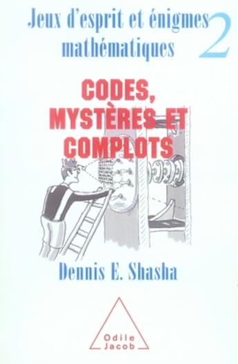 Couverture du livre « Jeux d'esprit et énigmes mathématiques t.2 ; codes, mystères et complots » de Shasha-D aux éditions Odile Jacob