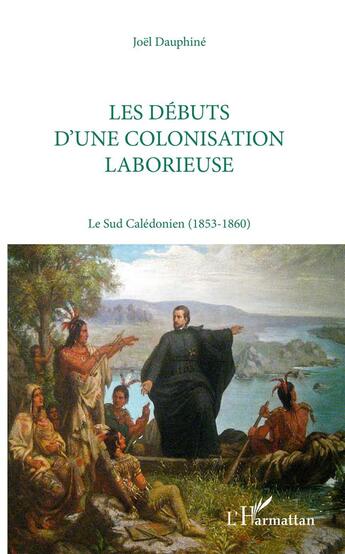 Couverture du livre « Les débuts d'une colonisation laborieuse ; le sud calédonien (1853-1860) » de Joel Dauphine aux éditions L'harmattan