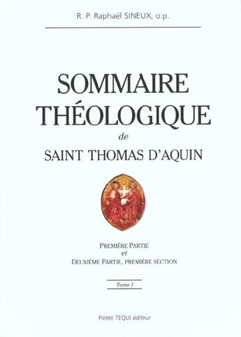 Couverture du livre « Sommaire théologique de Saint Thomas d'Aquin Tome 1 » de Op Sineux Raphael aux éditions Tequi