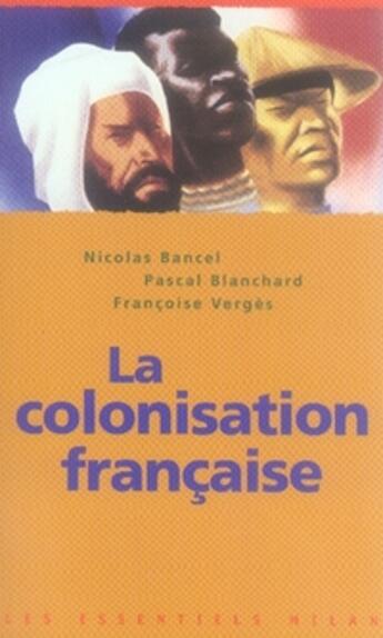 Couverture du livre « La colonisation française » de Pascal Blanchard et Francoise Verges et Nicolas Bancel aux éditions Milan