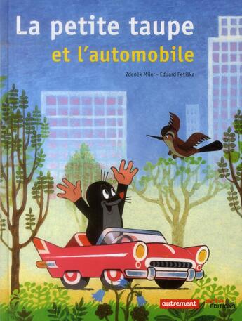 Couverture du livre « La petite taupe et l'automobile » de Zdenek Miler et Eduard Petiska aux éditions Autrement