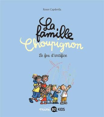 Couverture du livre « La famille Choupignon t.6 ; le feu d'artifice » de Roser Capdevila et Marie Aubinais et Gwenaelle Boulet et Marine Gerald aux éditions Bd Kids