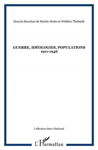 Couverture du livre « Guerre, idéologies, populations ; 1911-1946 » de Martin Motte et Frederic Thebault aux éditions L'harmattan