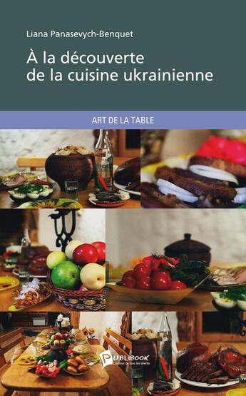 Couverture du livre « À la découverte de la cuisine ukrainienne » de Liana Panasevych-Benquet aux éditions Publibook