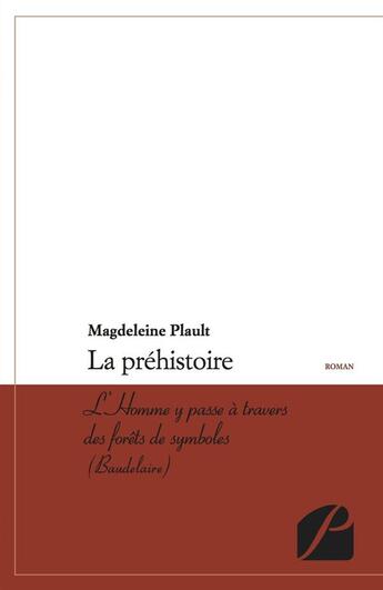 Couverture du livre « La préhistoire ; l'Homme y passe à travers des forêts de symboles (Baudelaire) » de Magdeleine Plault-Memeteau aux éditions Editions Du Panthéon