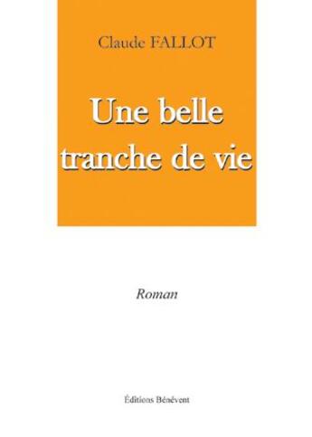 Couverture du livre « Une belle tranche de vie » de Claude Fallot aux éditions Benevent