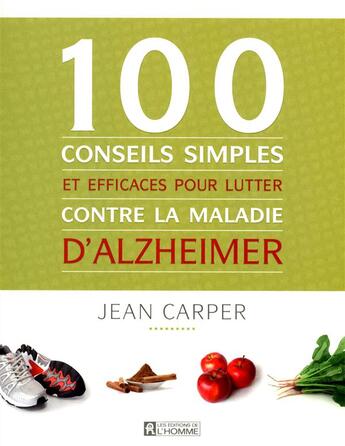 Couverture du livre « 100 conseils simples et efficaces pour lutter contre la maladie d'alzheimer » de Jean Carper aux éditions Editions De L'homme