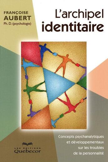 Couverture du livre « L'archipel identitaire - concepts psychanalytiques et developpementaux sur les troubles de la person » de Francoise Aubert aux éditions Quebecor