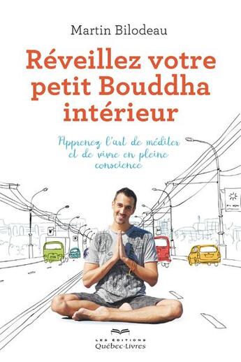 Couverture du livre « Réveillez votre petit Bouddha intérieur » de Bilodeau Martin aux éditions Quebec Livres