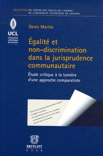 Couverture du livre « Égalité et non-discrimination dans la jurisprudence communautaire ; étude critique à la lumière d'une approche comparatiste » de Denis Martin aux éditions Bruylant