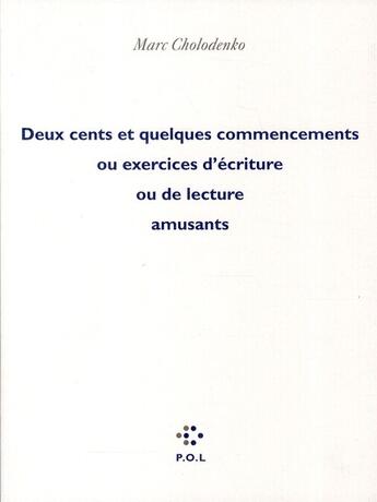 Couverture du livre « Deux cents et quelques commencements ou exercices d'écriture ou de lecture amusants » de Marc Cholodenko aux éditions P.o.l