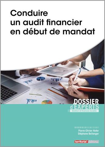 Couverture du livre « Conduire un audit financier en début de mandat » de Stephane Bellanger et Pierre-Olivier Hofer aux éditions Territorial