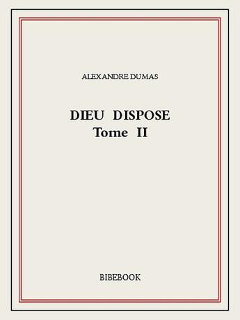 Couverture du livre « Dieu dispose t.2 » de Alexandre Dumas aux éditions Bibebook