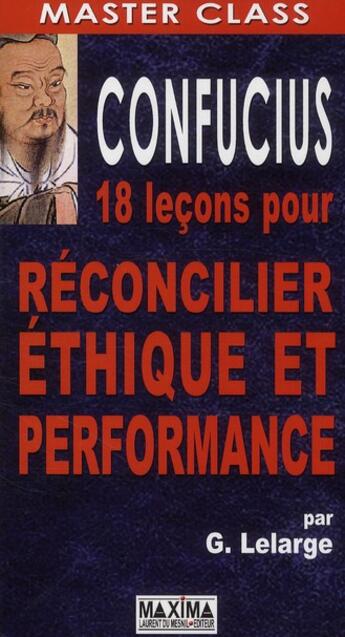 Couverture du livre « Confucius ; 18 leçons pour réconcilier éthique et performance » de Gerard Lelarge aux éditions Maxima