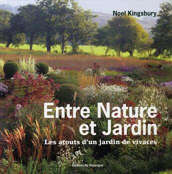 Couverture du livre « Entre nature et jardins ; les atouts d'un jardin de vivaces » de Noel Kingsbury aux éditions Rouergue