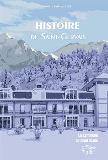 Couverture du livre « Histoire de Saint-Gervais : la commune du mont Blanc » de Gabriel Grandjacques aux éditions La Fontaine De Siloe