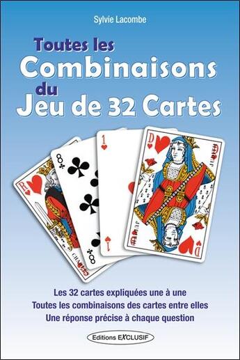 Couverture du livre « Toutes les combinaisons du jeu de 32 cartes : Les 32 cartes expliquées une à une, les méthodes de tirage » de Sylvie Lacombe aux éditions Exclusif