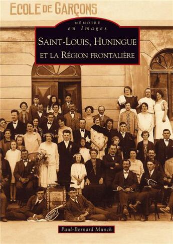 Couverture du livre « Saint-Louis, huningue et la région frontalière » de Paul-Bernard Munch aux éditions Editions Sutton