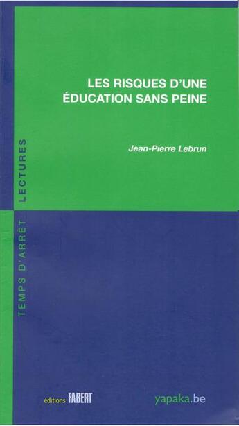 Couverture du livre « Les risques d'une éducation sans peine » de Jean-Pierre Lebrun aux éditions Fabert