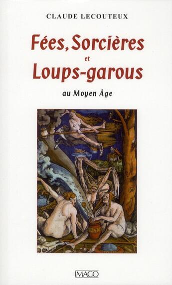 Couverture du livre « Fées, sorcières et loups-garous au moyen-âge (4e édition) » de Claude Lecouteux aux éditions Imago