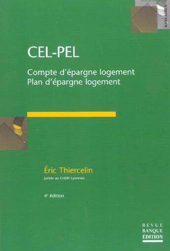 Couverture du livre « Cel-pel.comptes d'epargne logement-plan d'epargne logement - compte d'epargne logement - plan d'epar (4e édition) » de Eric Thiercelin aux éditions Revue Banque