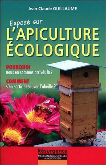 Couverture du livre « Exposé sur l'apiculture écologique ; pourquoi nous en sommes arrivés là ? » de Jean-Claude Guillaume aux éditions Marco Pietteur