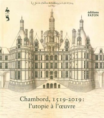 Couverture du livre « Chambord 1519-2019 : l'utopie à l'oeuvre » de  aux éditions Faton