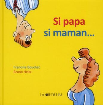 Couverture du livre « Si papa, si maman » de Heitz Bruno et Francine Bouchet aux éditions La Joie De Lire