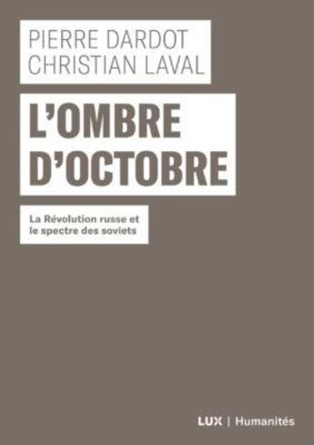 Couverture du livre « L'ombre d'octobre ; la Révolution russe et le spectre des soviets » de Pierre Dardot et Laval Christian aux éditions Lux Canada